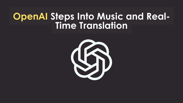 OpenAI Steps Into Music and Real-Time Translation