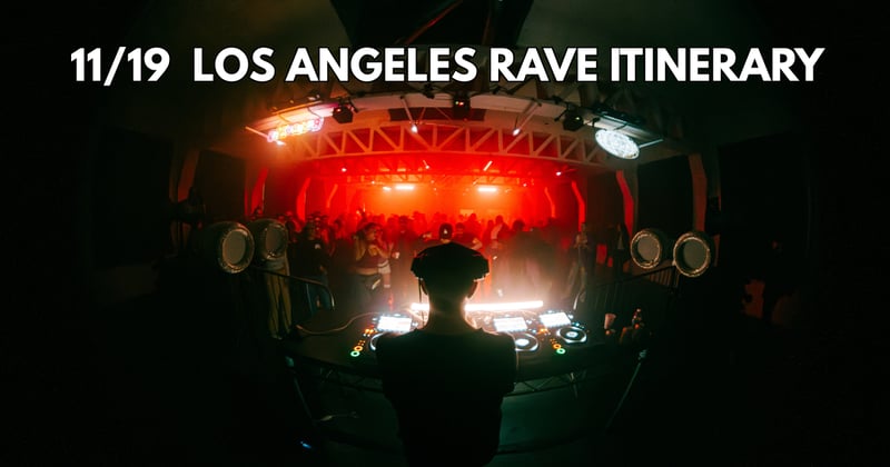 11/19 Los Angeles Rave Itinerary