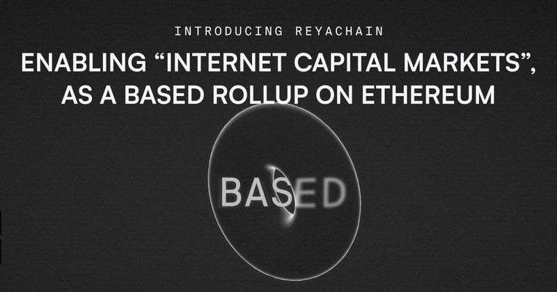 Introducing ReyaChain: Enabling "Internet Capital Markets"
