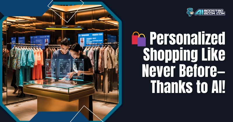 🛍️ Personalized Shopping Like Never Before—Thanks to AI!