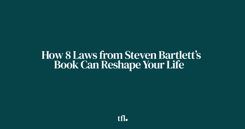 How 8 Laws from Steven Bartlett’s Book Can Reshape Your Life