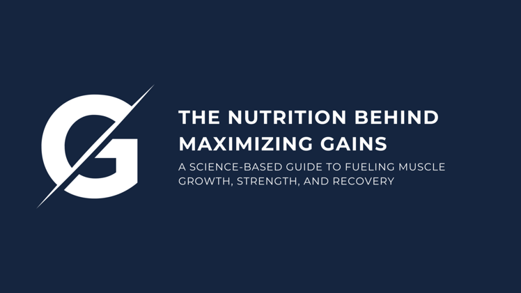The Nutrition Behind Maximizing Gains