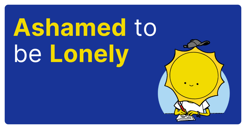 Ashamed to be lonely?
