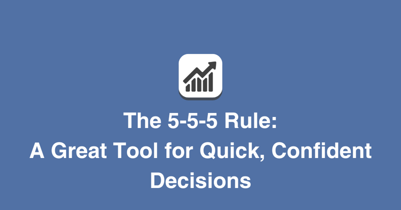 The 5-5-5 Rule: A Great Tool for Quick, Confident Decisions
