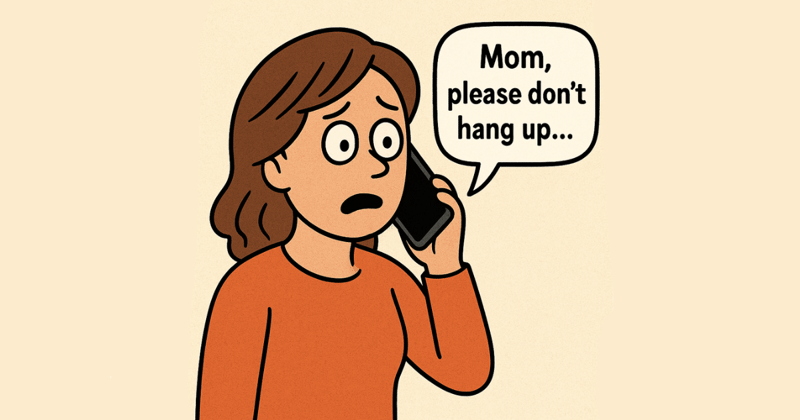 Mom, please don’t hang up...