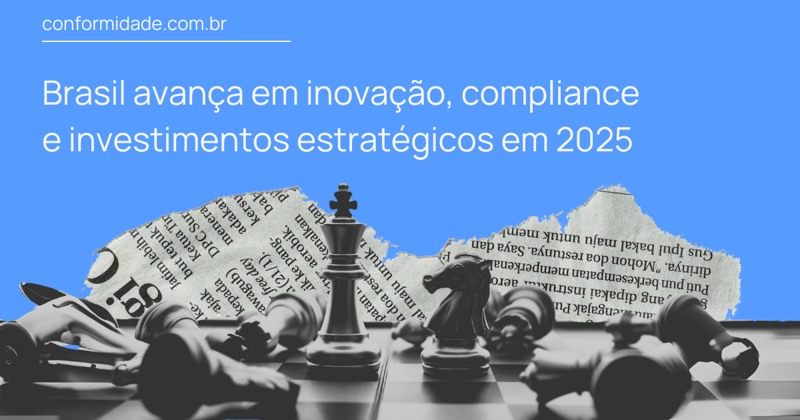 Brasil avança em inovação, compliance e investimentos estratégicos em 2025.