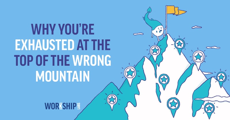 Why You're Exhausted at the Top of the Wrong Mountain