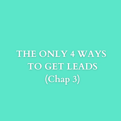 THE ONLY 4 WAYS TO GET LEADS