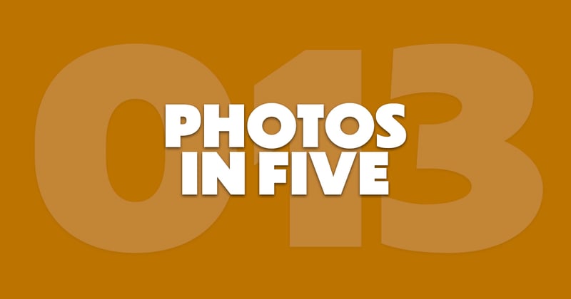 Photos In Five // Newsletter 013