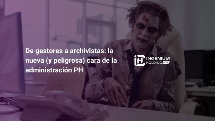 ☠️ De gestores a archivistas: la nueva (y peligrosa) cara de la administración PH 💜
