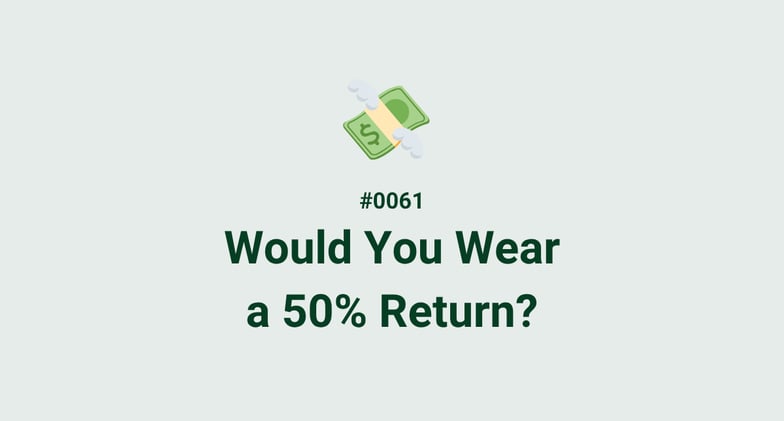 💸 #0061 - Would you wear a 50% return?