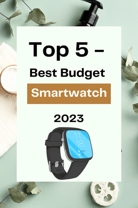 Top 5 — Best Budget Smartwatch (2023)