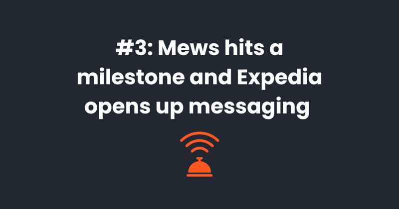 🛎️ Mews hits a milestone and Expedia opens up messaging