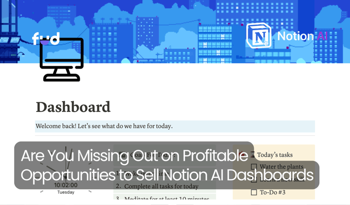 Are You Missing Out on Profitable Opportunities to Sell Notion AI Dashboards