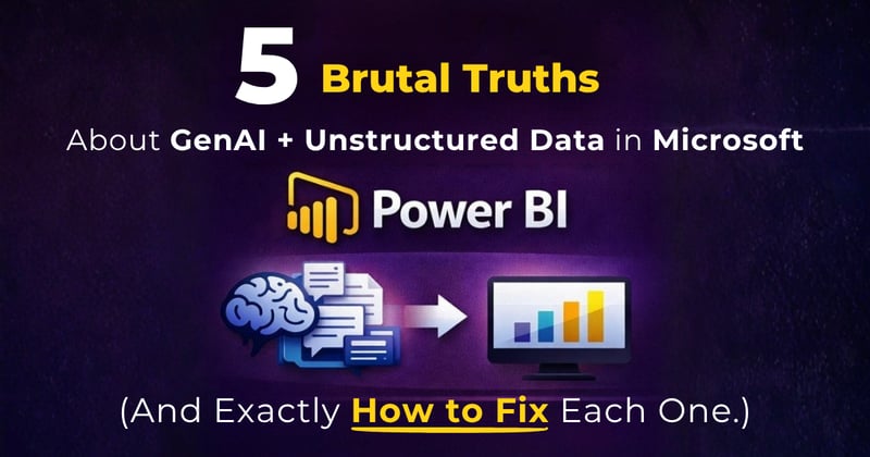 5 Brutal Truths About GenAI + Unstructured Data in Power BI (Why Your Reports Feel Broken)