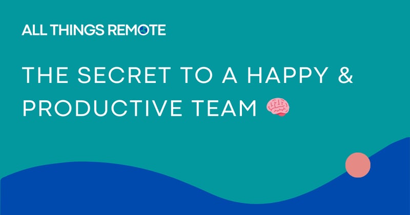 The secret to a happy & productive remote team 🧠