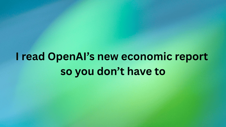 The 💯 Digest:I read OpenAI's new economic report so you don't have to.