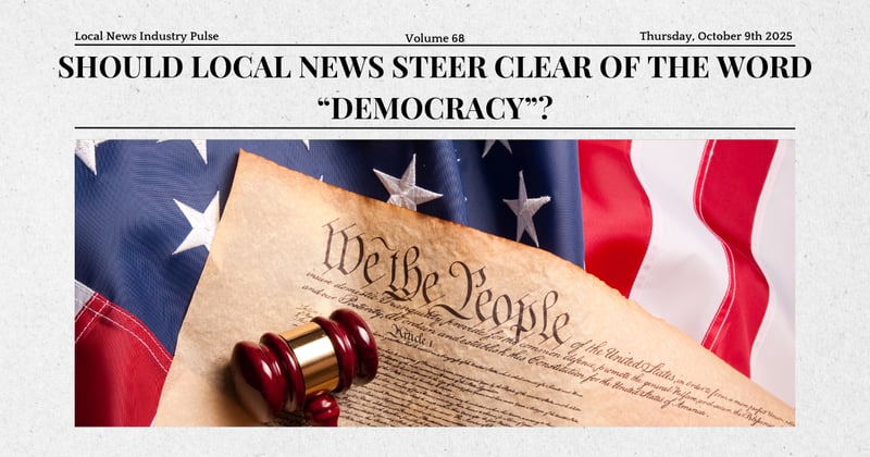 📰 Should local news steer clear of the word “democracy”?