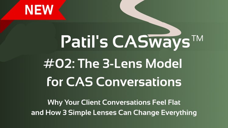 Patil's CASwaysTM - #02: The 3-Lens Model for CAS Conversations
