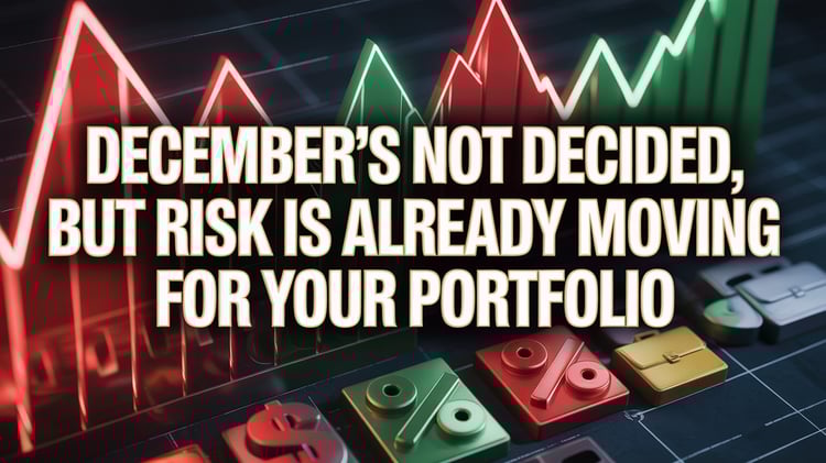 December’s Not Decided, But Risk Is Already Moving For Your Portfolio