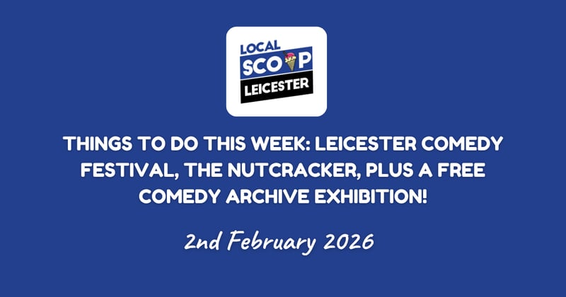 Things To Do This Week: Leicester Comedy Festival, The Nutcracker, Plus a Free Comedy Archive Exhibition!