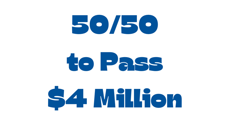 50/50 to Pass $4M