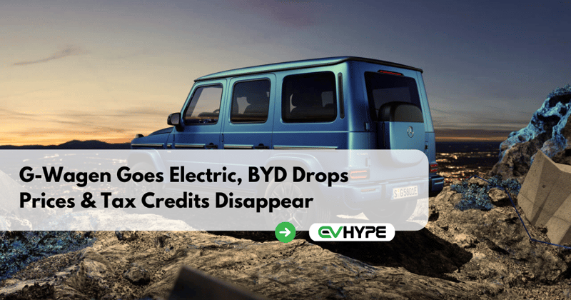 G-Wagen Goes Electric, BYD Drops Prices & Tax Credits Disappear