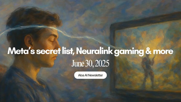 Meta’s secret list, Neuralink gaming & more (June 30, 2025)