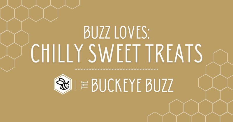BUZZ LOVES: CHILLY SWEET TREATS