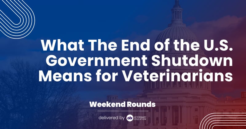 What The End of the U.S. Government Shutdown Means for Veterinarians