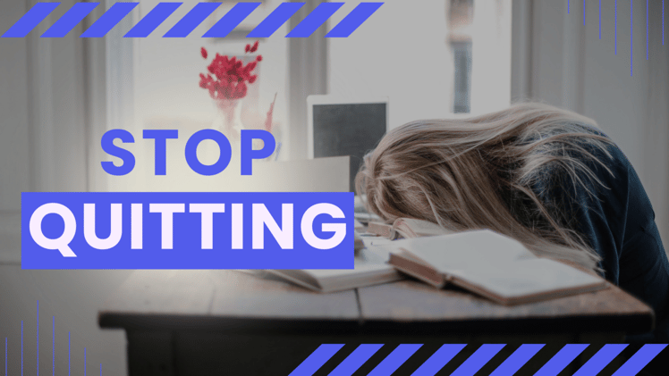 How to stop quitting halfway through?