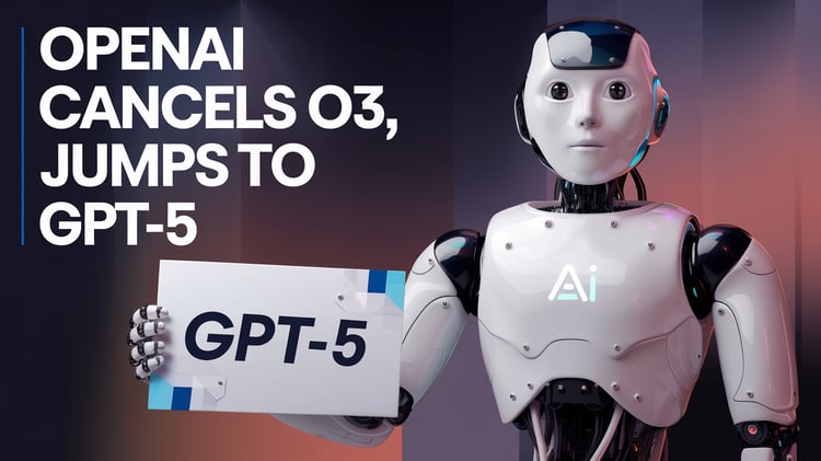 OpenAI cancels o3, jumps to GPT-5 