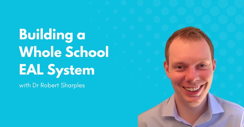 Building a Whole School EAL System for Multilingual Learners with Dr Robert Sharples