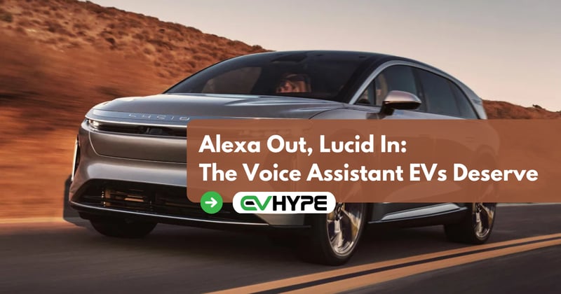 Alexa Out, Lucid In: The Voice Assistant EVs Deserve