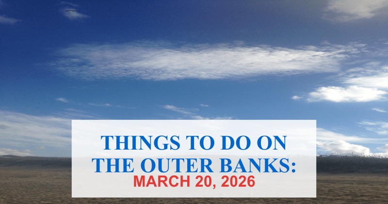 Things to Do on the Outer Banks For Monday March 20th