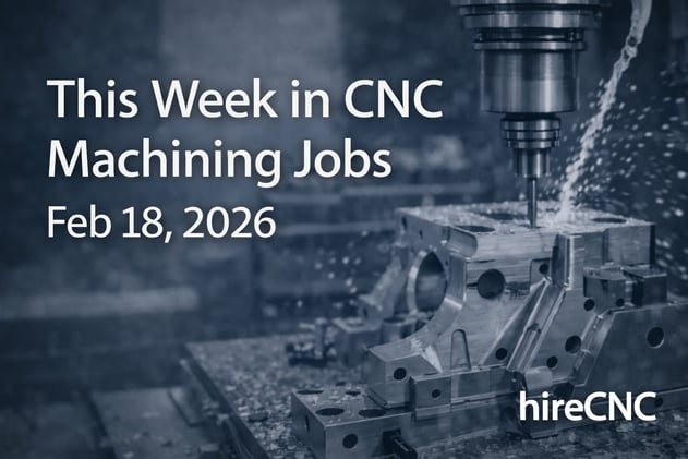 This Week in CNC Machining Jobs - Feb 18/26