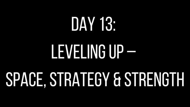 Day 13: Leveling Up – Space, Strategy & Strength
