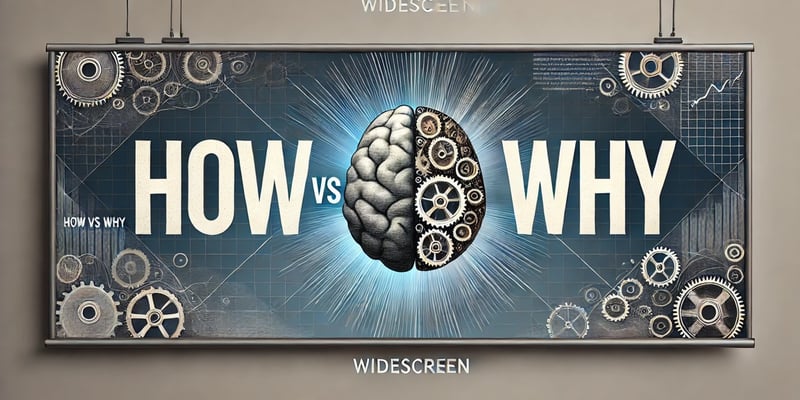 How vs Why, do you know the difference and implications of not knowing the difference