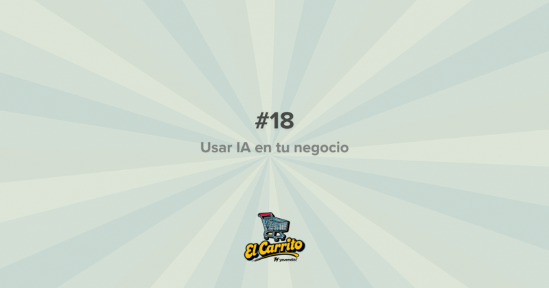 El Carrito #18 - Tips para saber si la IA que implementaste en tu negocio de verdad funciona 