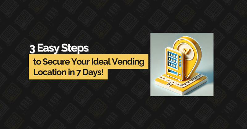 🚀 7 Days to Secure Your Ideal Vending Location