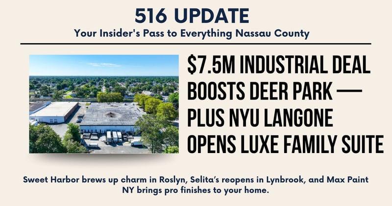 🌊 $7.5M Industrial Deal Boosts Deer Park — Plus NYU Langone Opens Luxe Family Suite