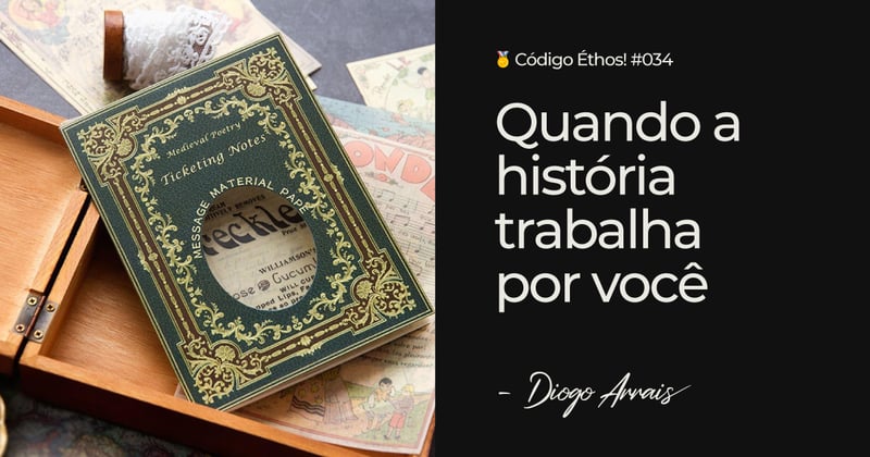 Quando a história trabalha por você