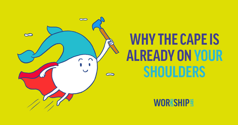 Why the Cape is Already on Your Shoulders
