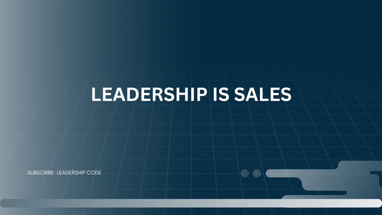 Leadership Is Sales