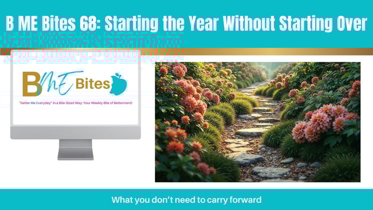 B ME Bites 68: Starting the Year Without Starting Over