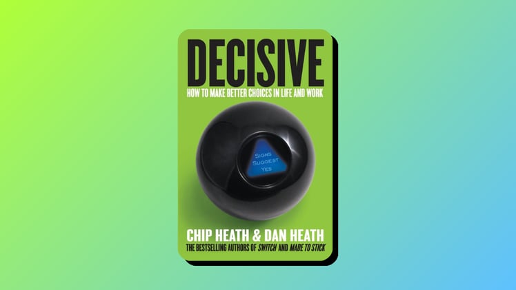 Decisive by Chip Heath & Dan Heath