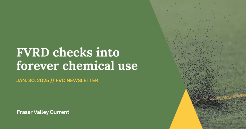 Thursday - Jan. 30, 2025 - FVRD checks into forever chemical use
