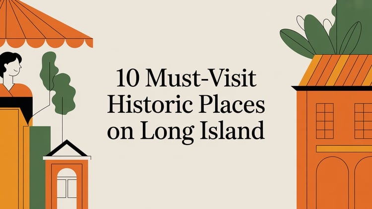 10 Must-Visit Historic Places on Long Island