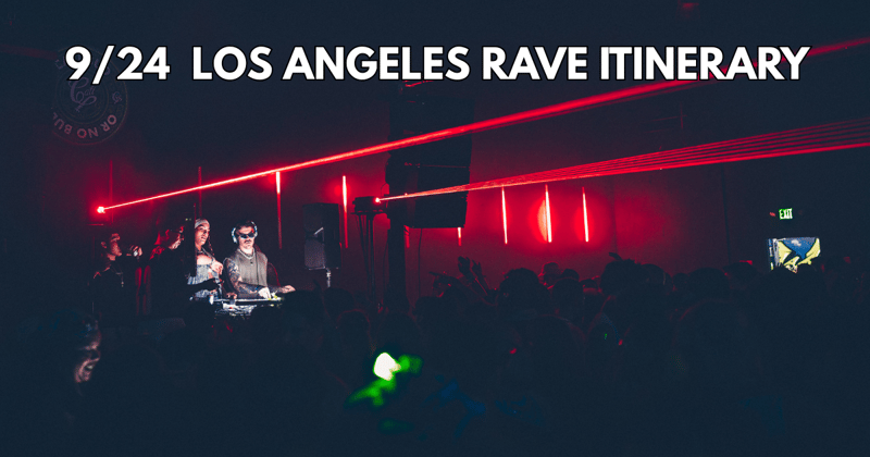 9/24 Los Angeles Rave Itinerary