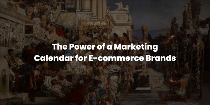 The Power of a Marketing Calendar for E-commerce Brands